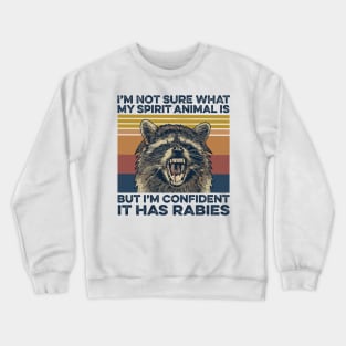 Funny Raccoon I'm Not Sure What My Spirit Animal Is But I'm Confident it Has Rabies Crewneck Sweatshirt